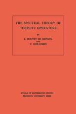 The Spectral Theory of Toeplitz Operators. (AM-99), Volume 99 - L. Boutet de Monvel, Victor Guillemin