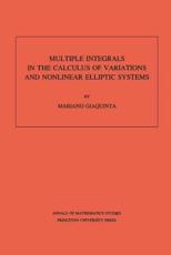 Multiple Integrals in the Calculus of Variations and Nonlinear Elliptic Systems. (AM-105), Volume 105 - Mariano Giaquinta (author)