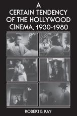 A Certain Tendency of the Hollywood Cinema, 1930-1980 - Robert B. Ray
