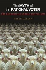 The Myth of the Rational Voter - Bryan Douglas Caplan