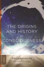 The Origins and History of Consciousness - Erich Neumann (author), R. F. C. Hull (translator)