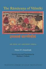The Ramayana of Valmiki Volume III Aranyakana - Valmiki (author), Robert P. Goldman (editor), Sheldon I. Pollock (editor)