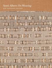 On Weaving - Anni Albers (author), Manuel Cirauqui (author), T'ai Lin Smith (author), Josef and Anni Albers Foundation (associated with work)