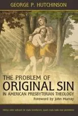 The Problem of Original Sin in American Presbyterian Theology