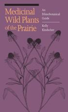 Medicinal Wild Plants of the Prairie - Kelly Kindscher (author), William S. Whitney (illustrator)