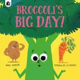 Broccoli's Big Day! - Mike Henson (author), Sandra de la Prada (artist)