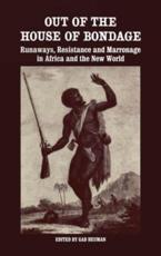 Out of the House of Bondage : Runaways, Resistance and Marronage in Africa and the New World - Heuman, Gad