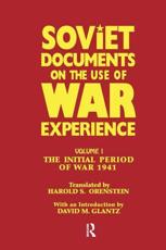 Soviet Documents on the Use of War Experience : Volume One: The Initial Period of War 1941 - Glantz, David M.