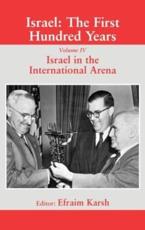 Israel: The First Hundred Years : Volume IV: Israel in the International Arena - Karsh, Efraim
