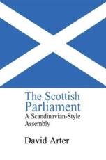 The Scottish Parliament: A Scandinavian-Style Assembly? - Arter, David