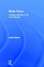 White Terror: Cossack Warlords of the Trans-Siberian - Bisher, Jamie
