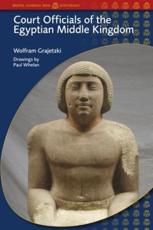 Court Officials of the Egyptian Middle Kingdom - Grajetzki, Wolfram