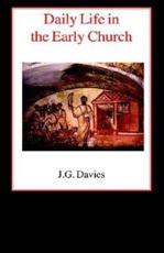Daily Life in the Early Church - John Gordon Davies