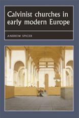 Calvinist Churches in Early Modern Europe - Andrew Spicer