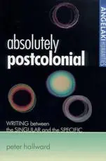 Absolutely Postcolonial: Writing Between the Singular and the Specific