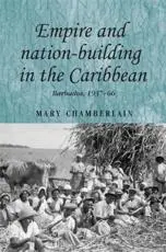 Empire and Nation-Building in the Caribbean: Barbados, 1937-66