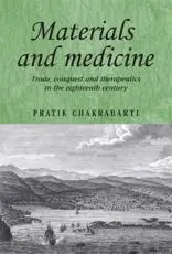 Materials and medicine: Trade, conquest and therapeutics in the eighteenth century