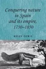 ISBN: 9780719084935 - Conquering nature in Spain and its empire, 1750-1850