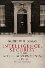 Intelligence, Security and the Attlee Governments, 1945-51