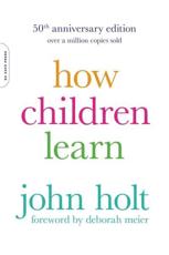 How Children Learn - John Caldwell Holt, Deborah Meier