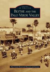 Blythe and the Palo Verde Valley - The Palo Verde Historical Museum and Society (author)