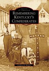 Remembering Kentucky's Confederates - Geoffrey R. Walden