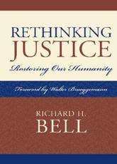 Rethinking Justice: Restoring Our Humanity - Bell, Richard H.