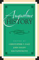 Augustine and History - Christopher T. Daly (editor), John Doody (editor), Kim Paffenroth (editor), Peter Busch (contributions), James T. Carroll (contributions), Floy Doull (contributions), Marylu Hill (contributions), Gregory Hoskins (contributions), Kari Kloos (contributions), Andrew R. Murphy (contributions), David Peddle (contributions), Joseph Prud'homme (contributions), Harold Stone (contributions), Ruth Whelan (contributions), Paul R. Wright (contributions)