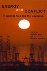Energy and Conflict in Central Asia and the Caucasus - Robert Ebel (author), Rajan Menon (author), Dru Gladney (contributions), David Hoffman (contributions), Shireen T. Hunter (contributions), Terry Lynn Karl (contributions), Geoffrey Kemp (contributions), Nancy Lubin (contributions), Pauline Jones Luong (contributions), Michael Mandelbaum (contributions), Martha Brill Olcott (contributions), Peter Rutland (contributions), Sabri Sayari (contributions)