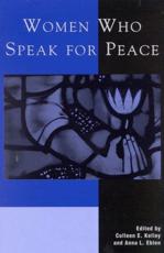 Women Who Speak for Peace - Colleen E. Kelley (editor), Anna L. Eblen (editor), Margaret Cavin (contributions), Victoria Christie (contributions), Sheryl Dowlin (contributions), Kathleen Kennedy (contributions), Edith LeFebvre (contributions), Miriam McMullen-Pastrick (contributions), Cathy Sargent Mester (contributions), Rod Troester (contributions), Lori Wisdom-Whitley (contributions)