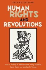 Human Rights and Revolutions - Jeffrey N. Wasserstrom (editor), Greg Grandin (editor), Lynn Hunt (editor), Marilyn B. Young (editor)