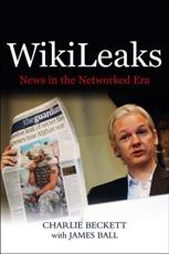 Wikileaks - Charlie Beckett, James Ball