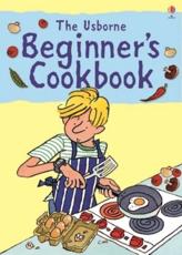 The Usborne Beginner's Cookbook - Fiona Watt, Kim Lane, Howard Allman, Roz Denny, Julia Kirby-Jones, Catherine Atkinson