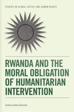 Rwanda and the Moral Obligation of Humanitarian Intervention - Joshua James Kassner (author)