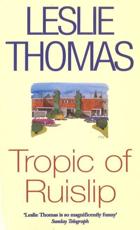 Tropic of Ruislip - Leslie Thomas (author)