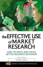 The Effective Use of Market Research: How to Drive and Focus Better Business Decisions - Birn, Robin