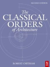 The Classical Orders of Architecture - Robert Chitham, Calder Loth