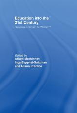 Education Into the 21st Century - Inga Elgquist-Saltzman (editor), Alison Mackinnon (editor), Alison Prentice (editor)