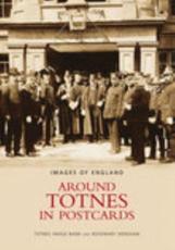 Around Totnes in Postcards - Rosemary Densham (author)