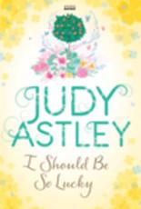 I Should Be So Lucky - Judy Astley (author)