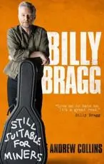 Billy Bragg - Still Suitable for Miners