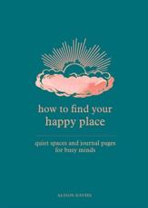 How to Find Your Happy Place