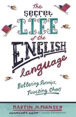 The Secret Life of the English Language - Martin H. Manser, David Pickering