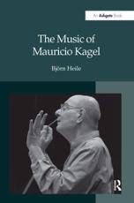 The Music of Mauricio Kagel - BjÃ¶rn Heile