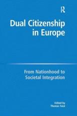 Dual Citizenship in Europe: From Nationhood to Societal Integration - Faist, Thomas