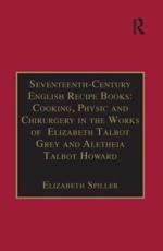 Seventeenth-Century English Recipe Books - Aletheia Talbot Arundel, Elizabeth Grey Kent, Anne Lake Prescott, Elizabeth Spiller, Betty Travitsky