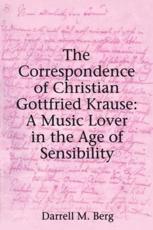 The Correspondence of Christian Gottfried Krause - Christian Gottfried Krause, Daniel M. Berg