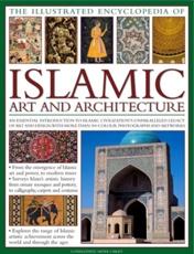 The Illustrated Encyclopedia of Islamic Art and Architecture - Caroline Chapman, Moya Carey
