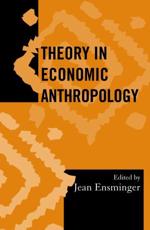 Theory in Economic Anthropology - Jean Ensminger, Society for Economic Anthropology (U.S.)
