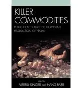 Killer Commodities: Public Health and the Corporate Production of Harm